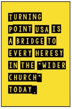 Turning Poing USA is a bridge to heresy
